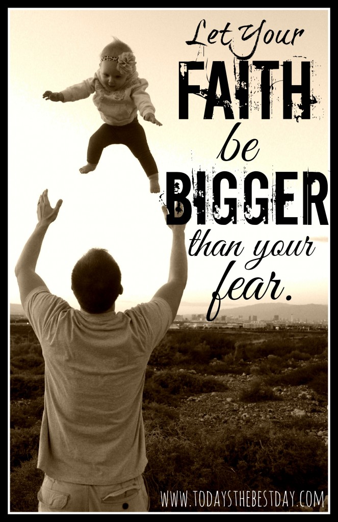 Let Your Faith Be BIGGER Than Your Fear