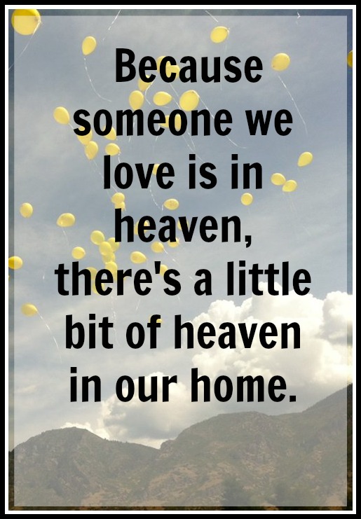 because someone we love is in heaven, there's a little bit of heaven in our home.