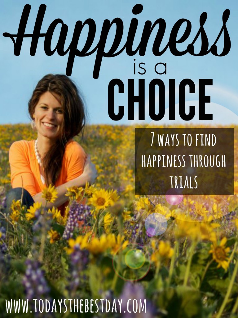 Happiness Is A Choice - 7 Ways To Find Happiness Through Trials