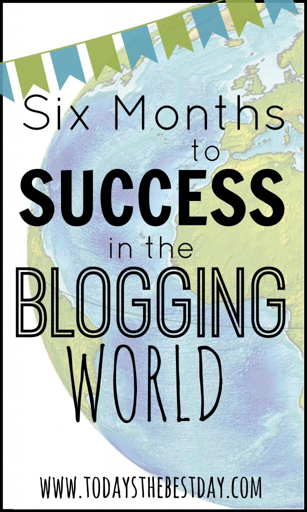 Six Months to Success in the Blogging World