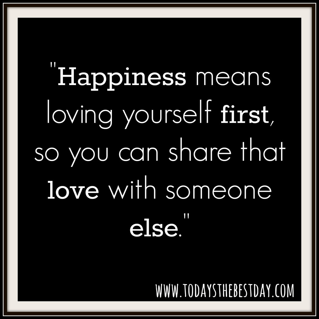 Happiness means loving yourself first