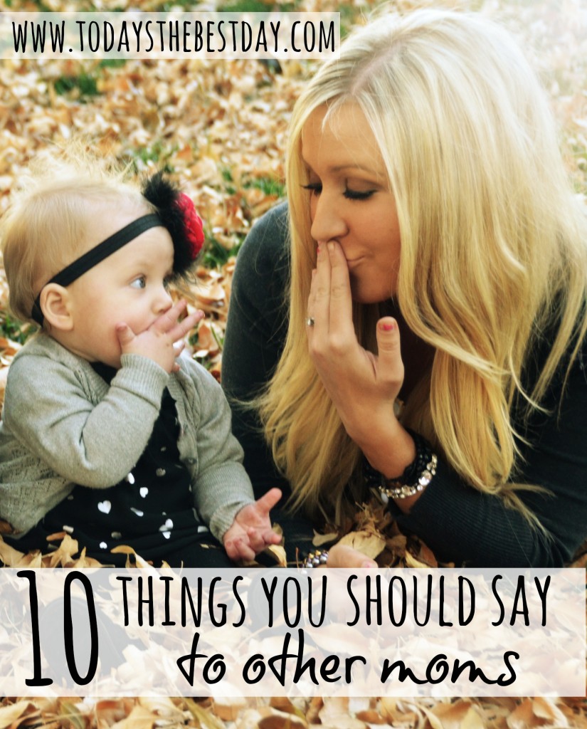 10 Things You Should Say To Other Moms