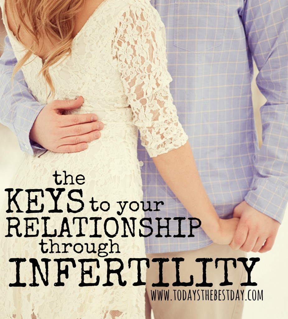The Keys To Your Relationship Through Infertility Today S The Best Day
