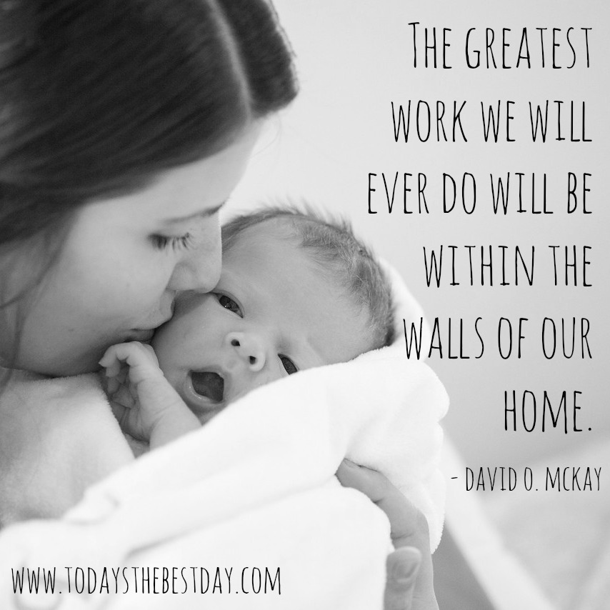 the greatest work we will ever do will be within the walls of our home
