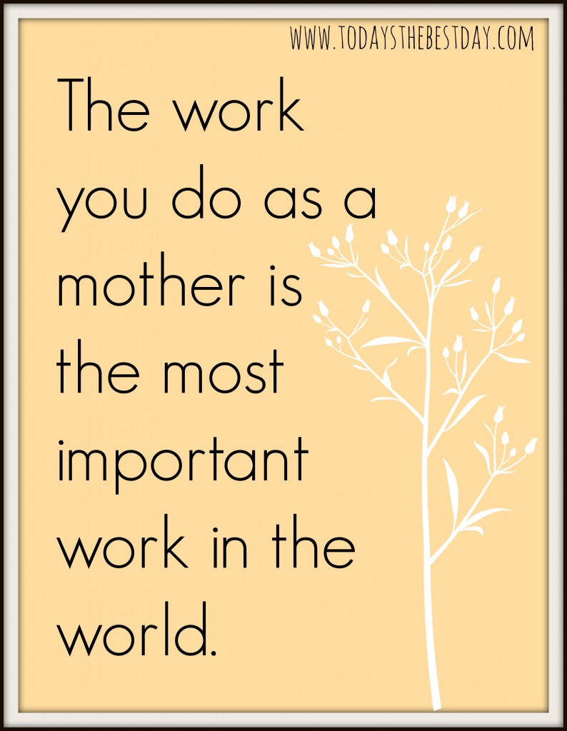 the work you do as a mother is the most important work in the world