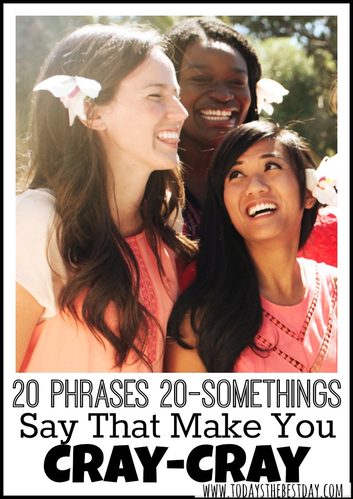 20 phrases 20 somethings say that make you cray cray