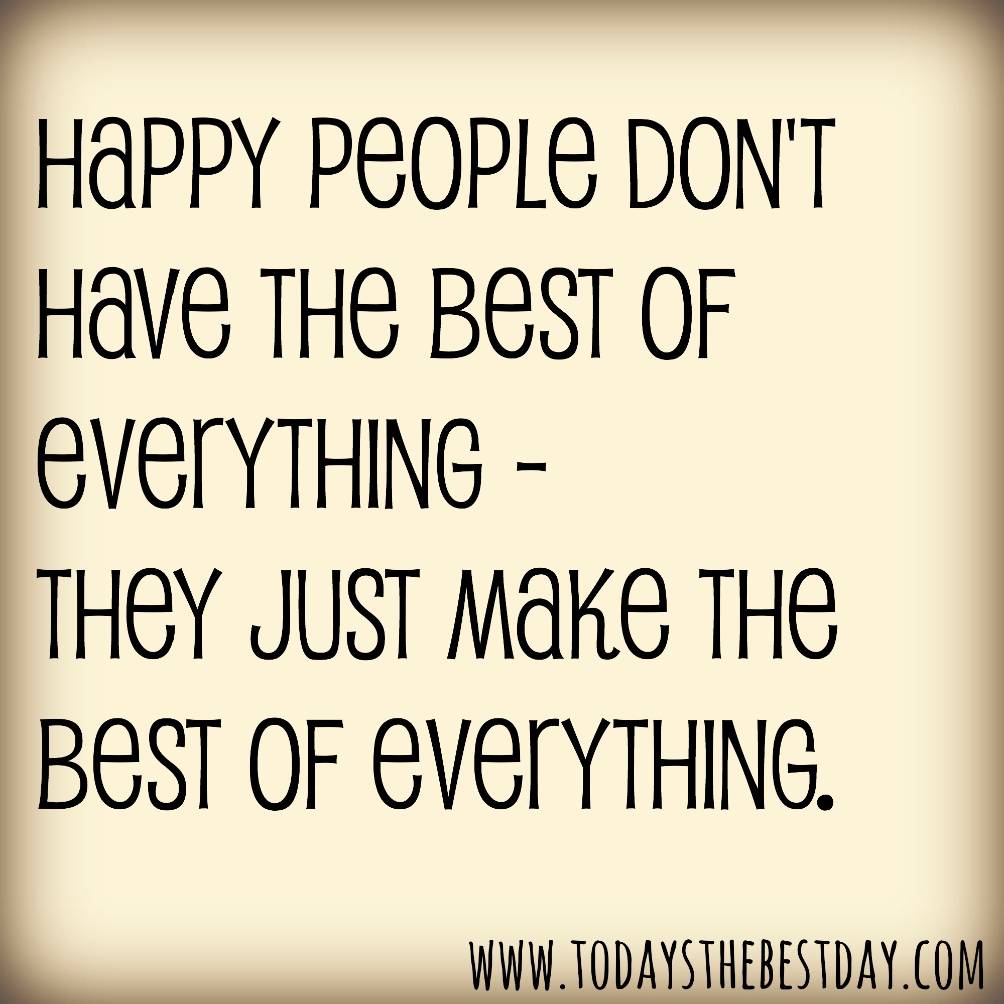 Best in everything. The best of everything. Have. Just they. Quotes about Happiness.