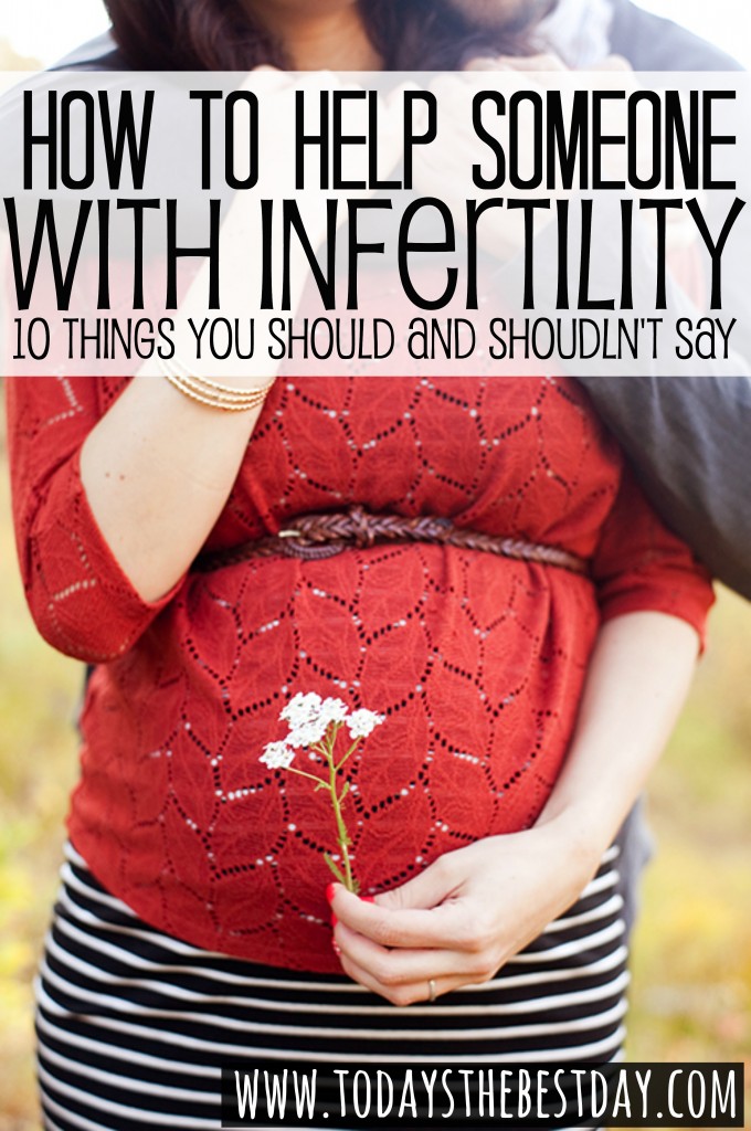 10 Things You Should and Shouldn't Say - How To Help Someone With Infertility