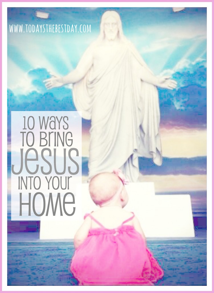 10 Ways To Bring Jesus Into Your Home