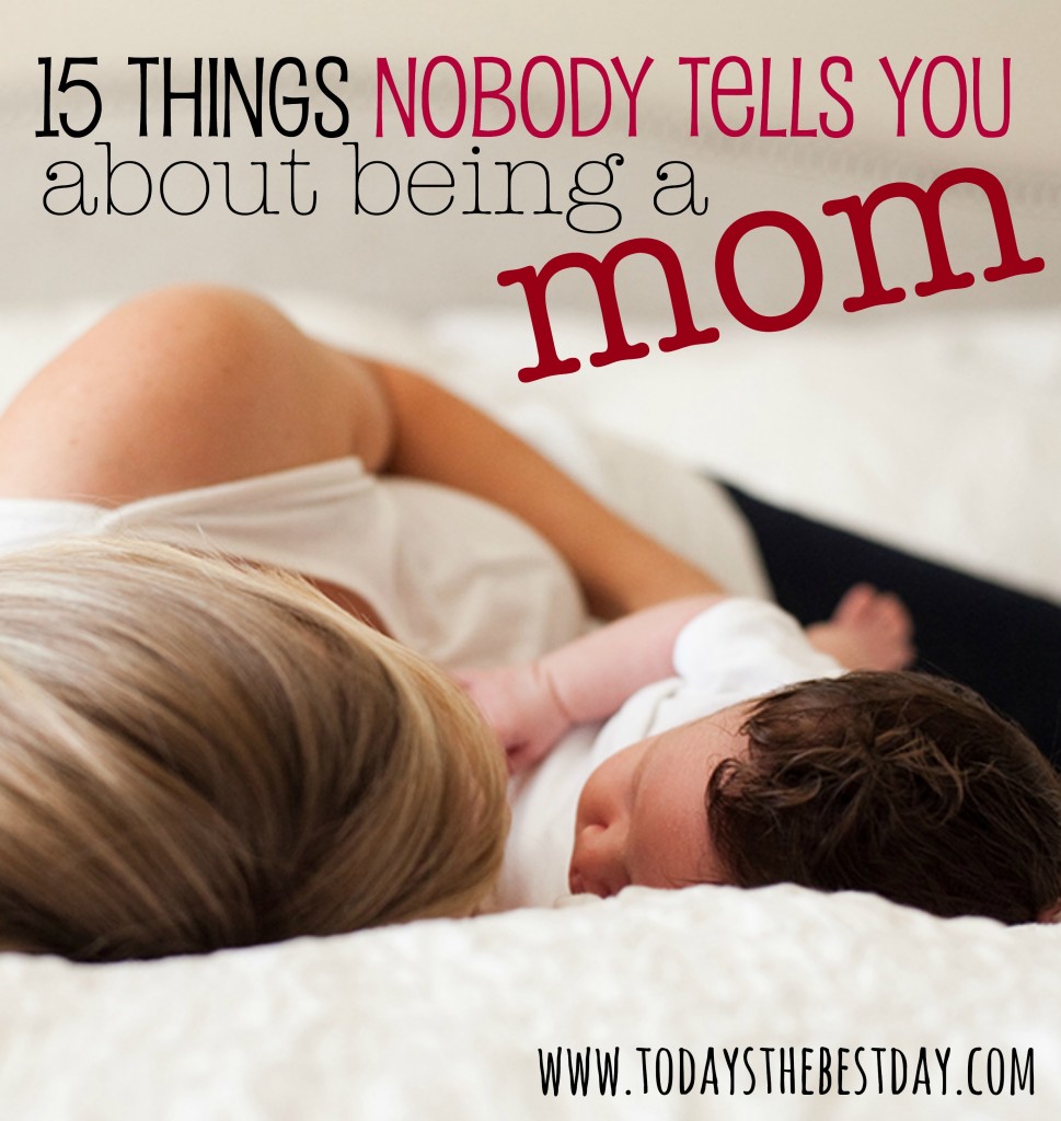 15 Things Nobody Tells You About Being A Mom