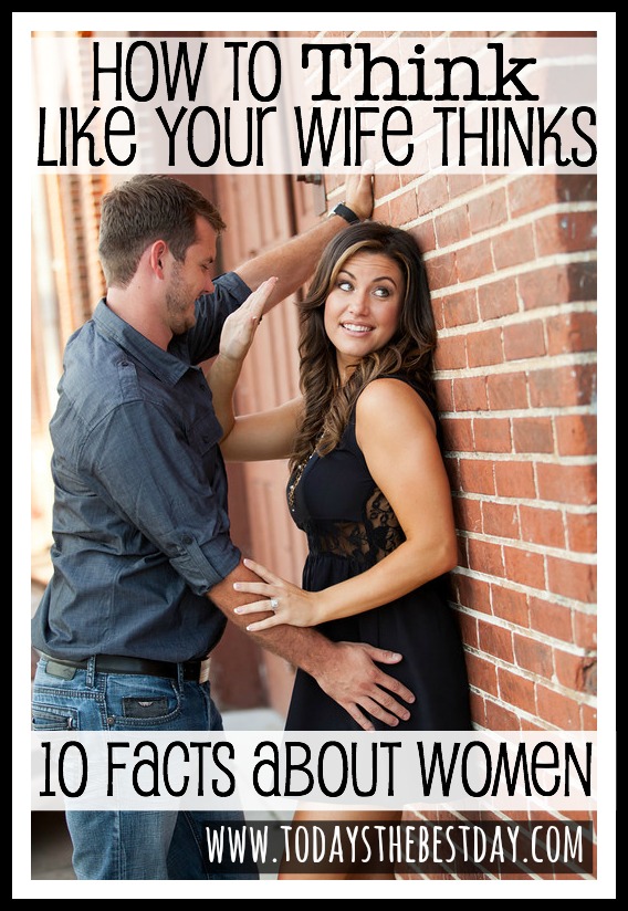 How To Think Like Your Wife Thinks - 10 Facts About Women