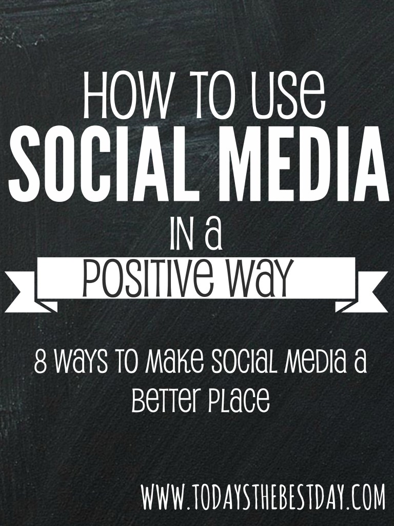 How To Use Social Media In A Positive Way - 8 Great Ways To make Social Media A Better Place!