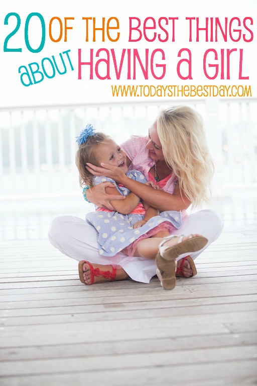20 OF THE BEST THINGS ABOUT Having A GIRL