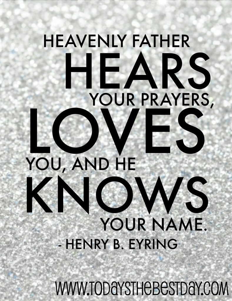 HEAVENLY FATHER - Hears your prayers, loves you and he knows your name