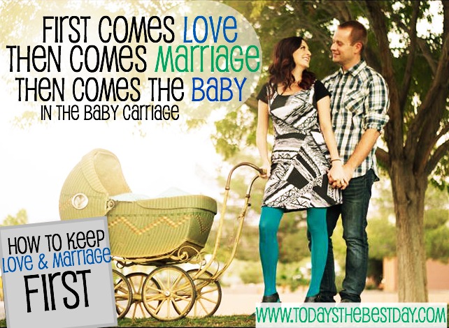How to KEEP Love and Marriage FIRST - First Comes Love, Then Comes Marriage, Then Comes the Baby in the baby carriage