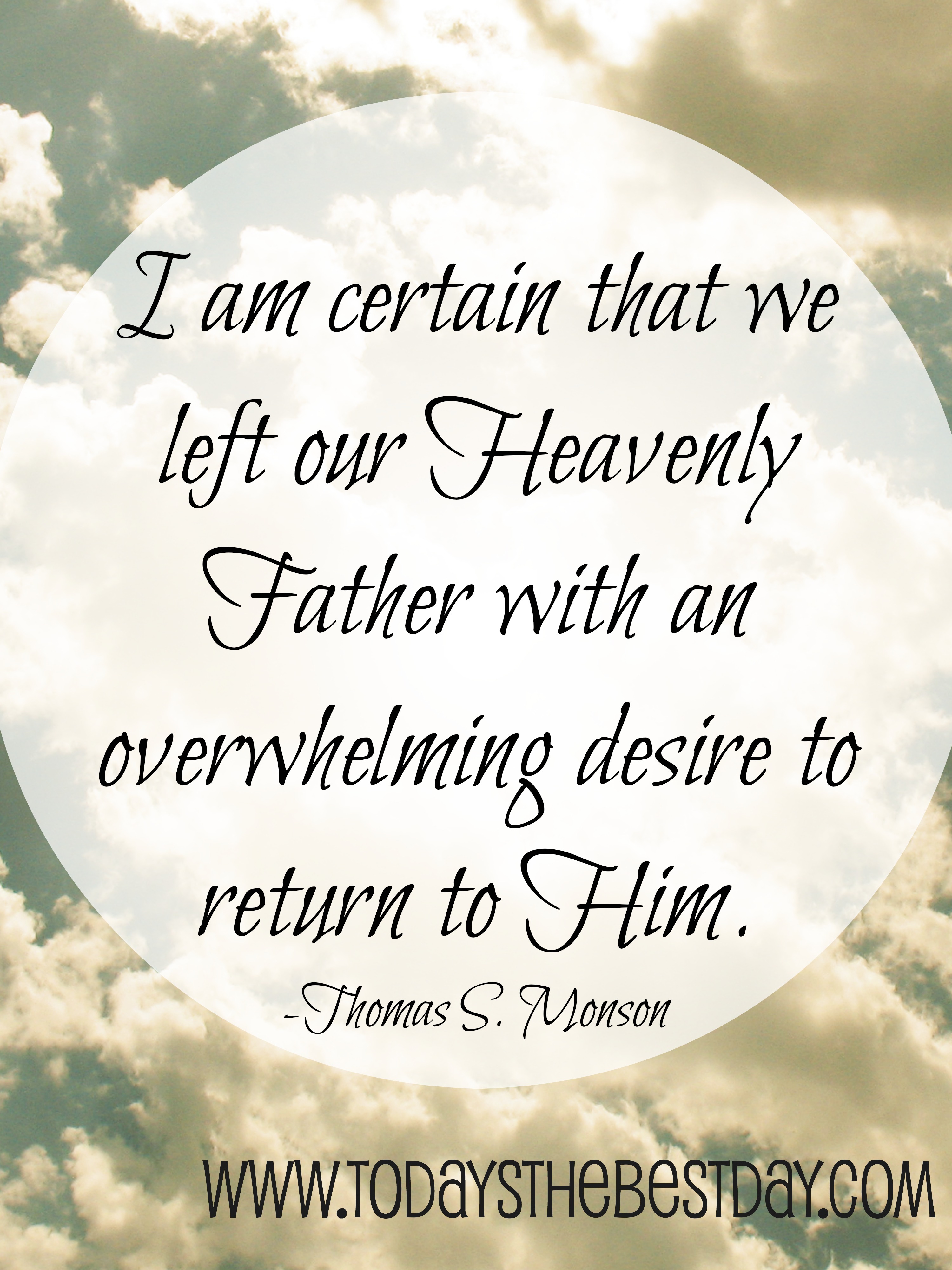 I-am-certain-that-we-left-our-Heavenly-Father-with-an-overwhelming-desire-to-return-to-Him.jpg