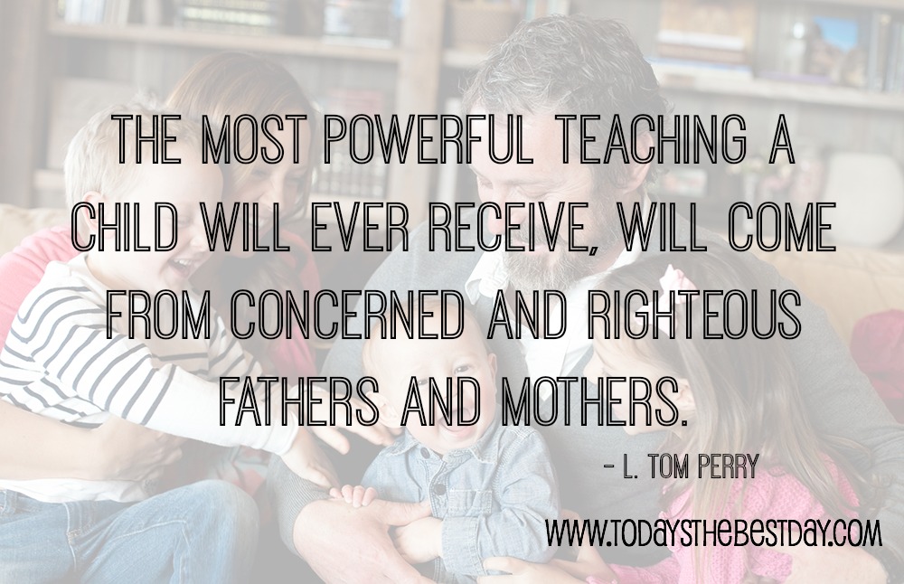 The most powerful teaching a child will ever receive, will come from concerned and righteous fathers and mothers