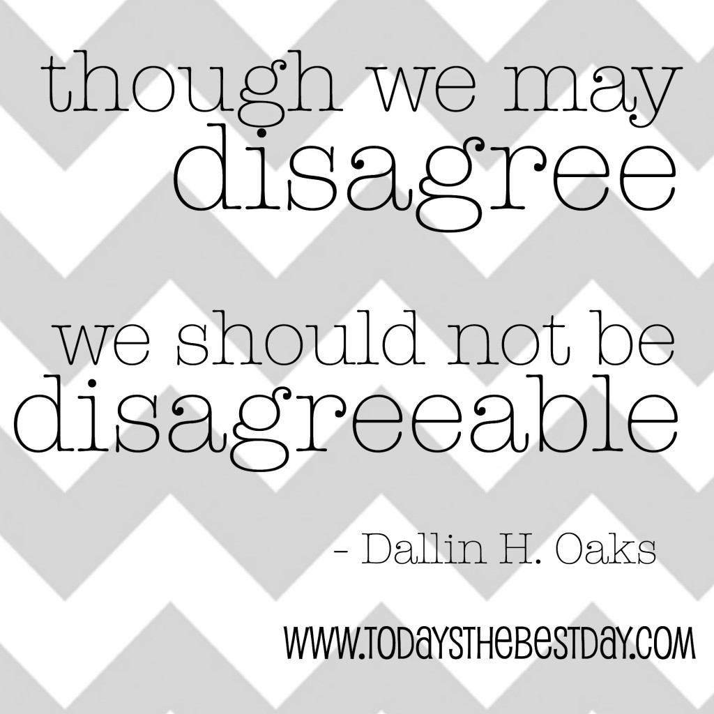 though we may disagree, we should not be disagreeable