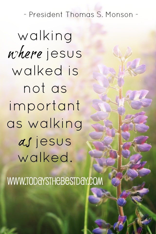 walking where jesus walked is not as important as walking as jesus walked