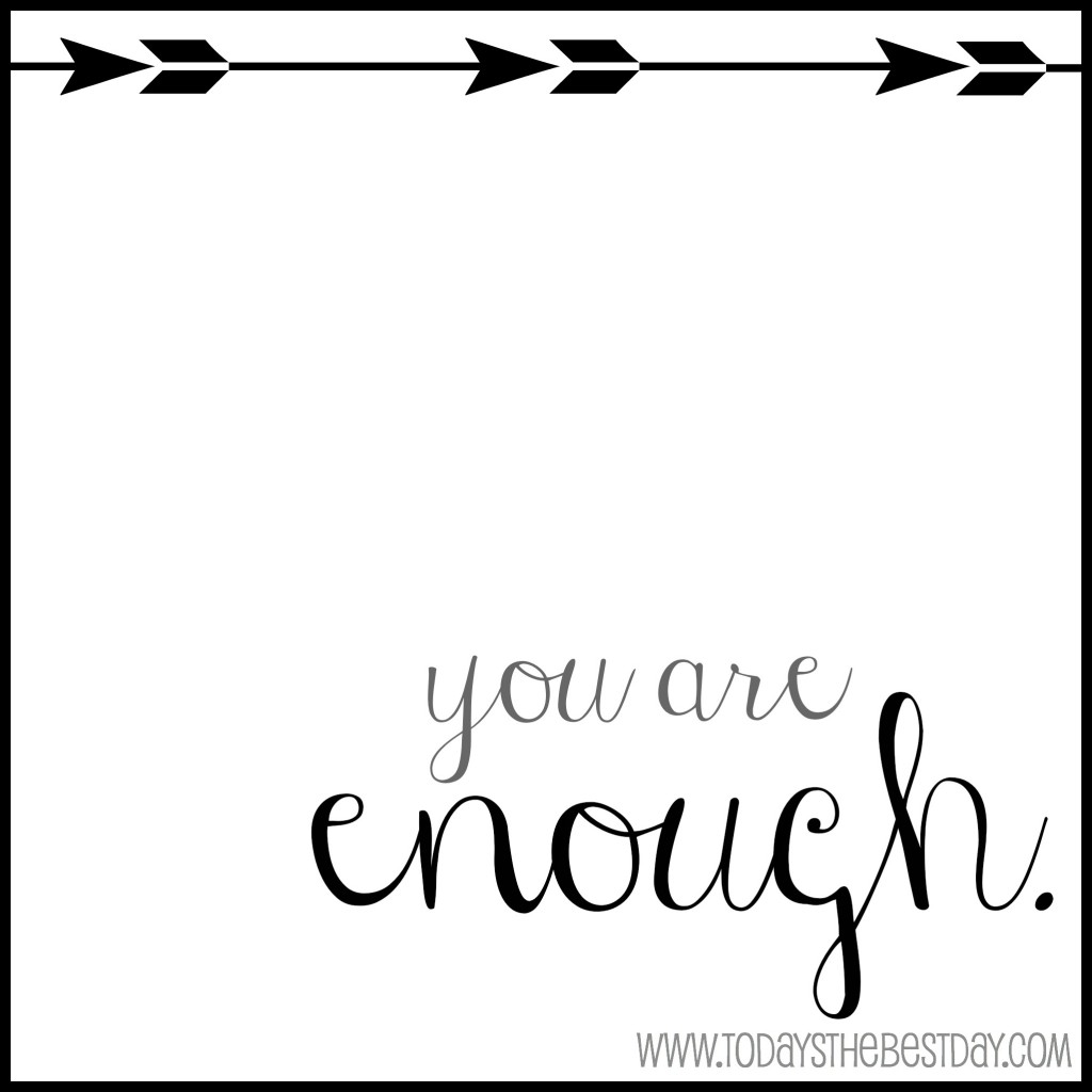 you are enough.