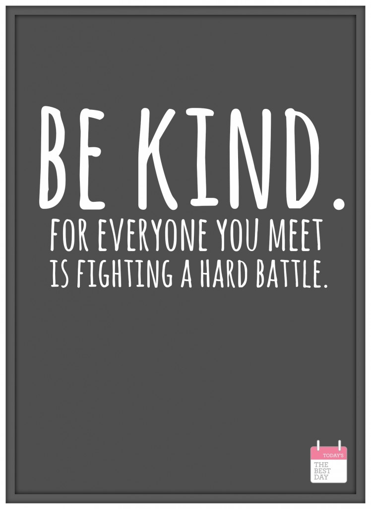 be kind.