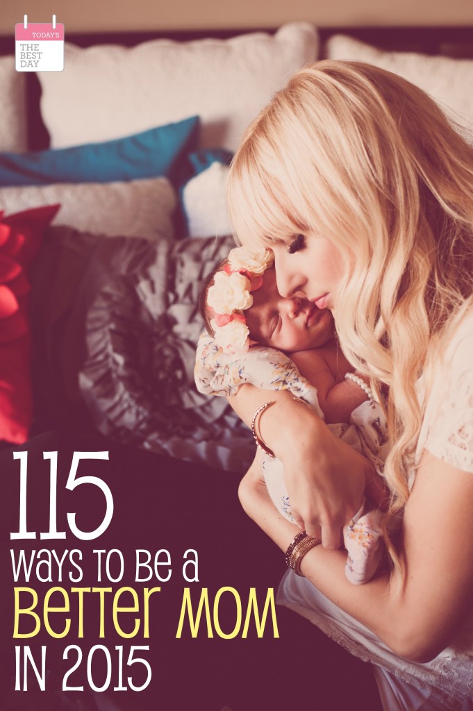 115 WAYS TO BE A BETTER MOM IN 2015! Amazing article for EVERY mom - full of incredible ideas!