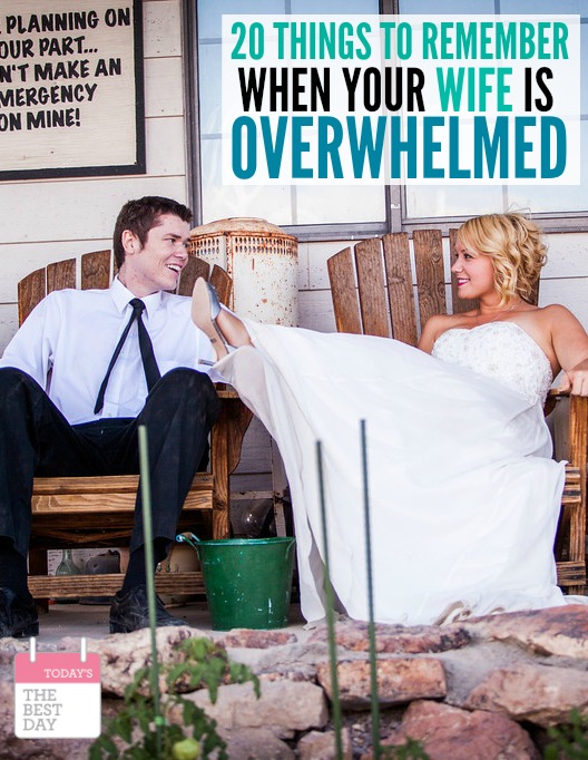 20 THINGS TO REMEMBER WHEN YOUR WIFE IS OVERWHELMED