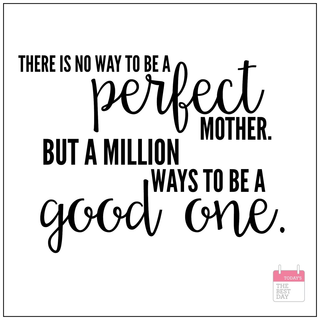 There is no way to be a perfect mother