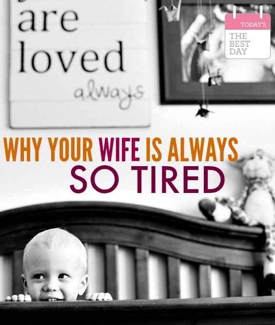 Why Your Wife Is Always SO Tired - Love these 12 reasons! SO true about mom life!