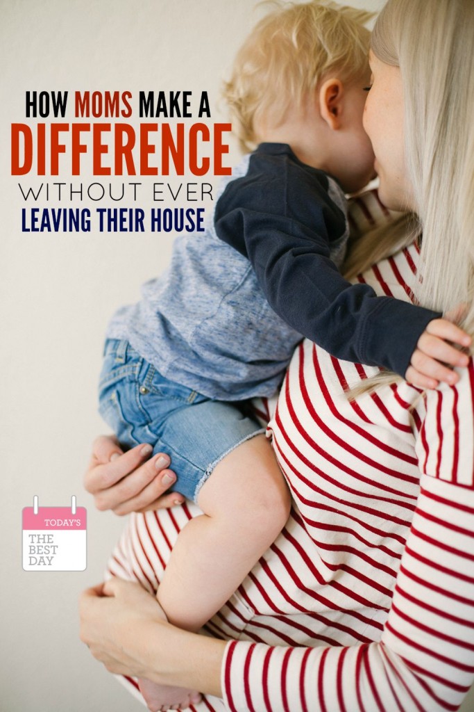 7 WAYS MOMS MAKE A DIFFERENCE WITHOUT EVER LEAVING THEIR HOUSE! Love this article about the things women really do!