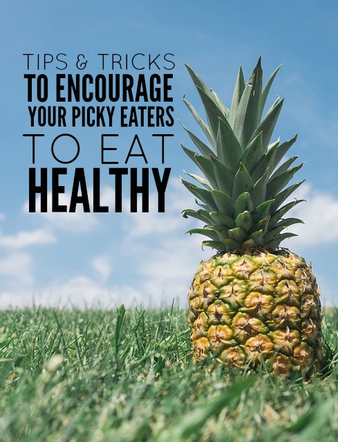 7 Tips and Tricks To Encourage Your Picky Eaters To Eat Healthy