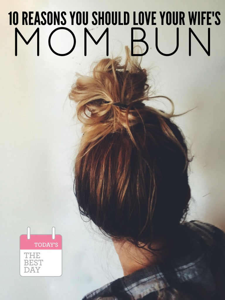 10 Reasons You Should LOVE Your Wife's Mom Bun
