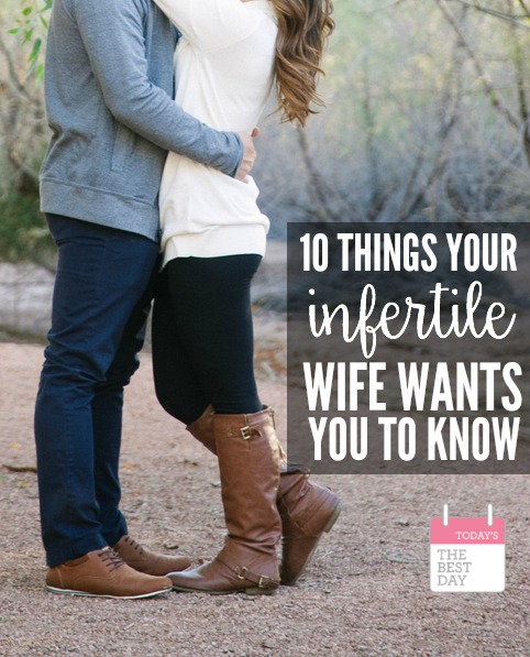 10 THINGS YOUR INFERTILE WIFE WANTS YOU TO KNOW