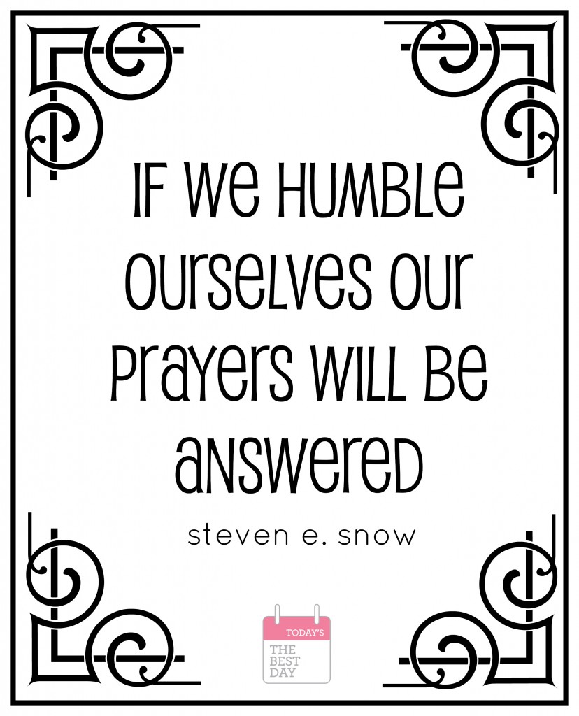 If we humble ourselves our prayers will be answered