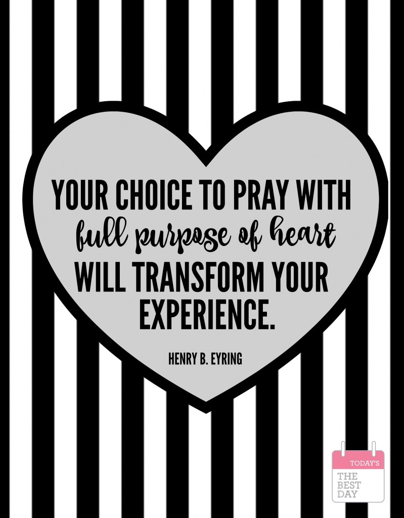 YOUR CHOICE TO PRAY WITH FULL PURPOSE OF HEART HENRY B. EYRING