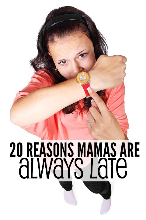 20 Reasons Mamas are ALWAYS Late