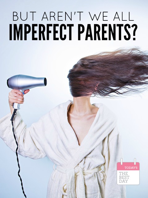 But Aren't We ALL Imperfect Parents
