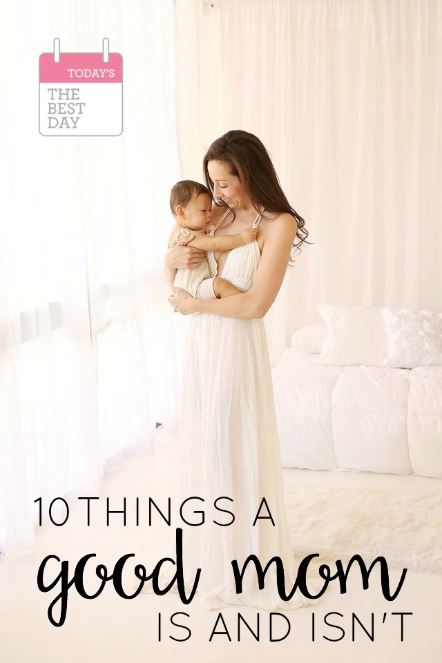 10 Things A GOOD MOM Is and Isn't