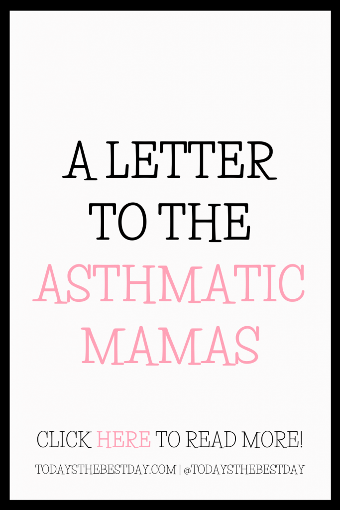 A Letter to Asthmatic Mamas | Today's the Best Day